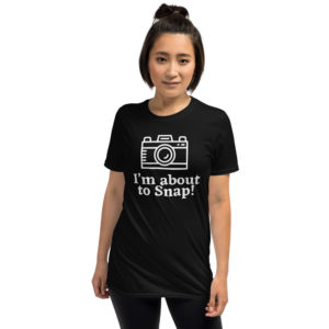 I'm About to Snap! Unisex T-Shirt
